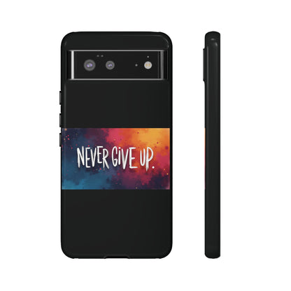 Tough Phone Case - Shock Absorbent Never Give Up Design