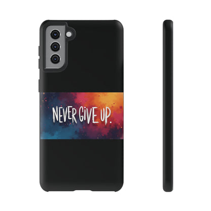 Tough Phone Case - Shock Absorbent Never Give Up Design