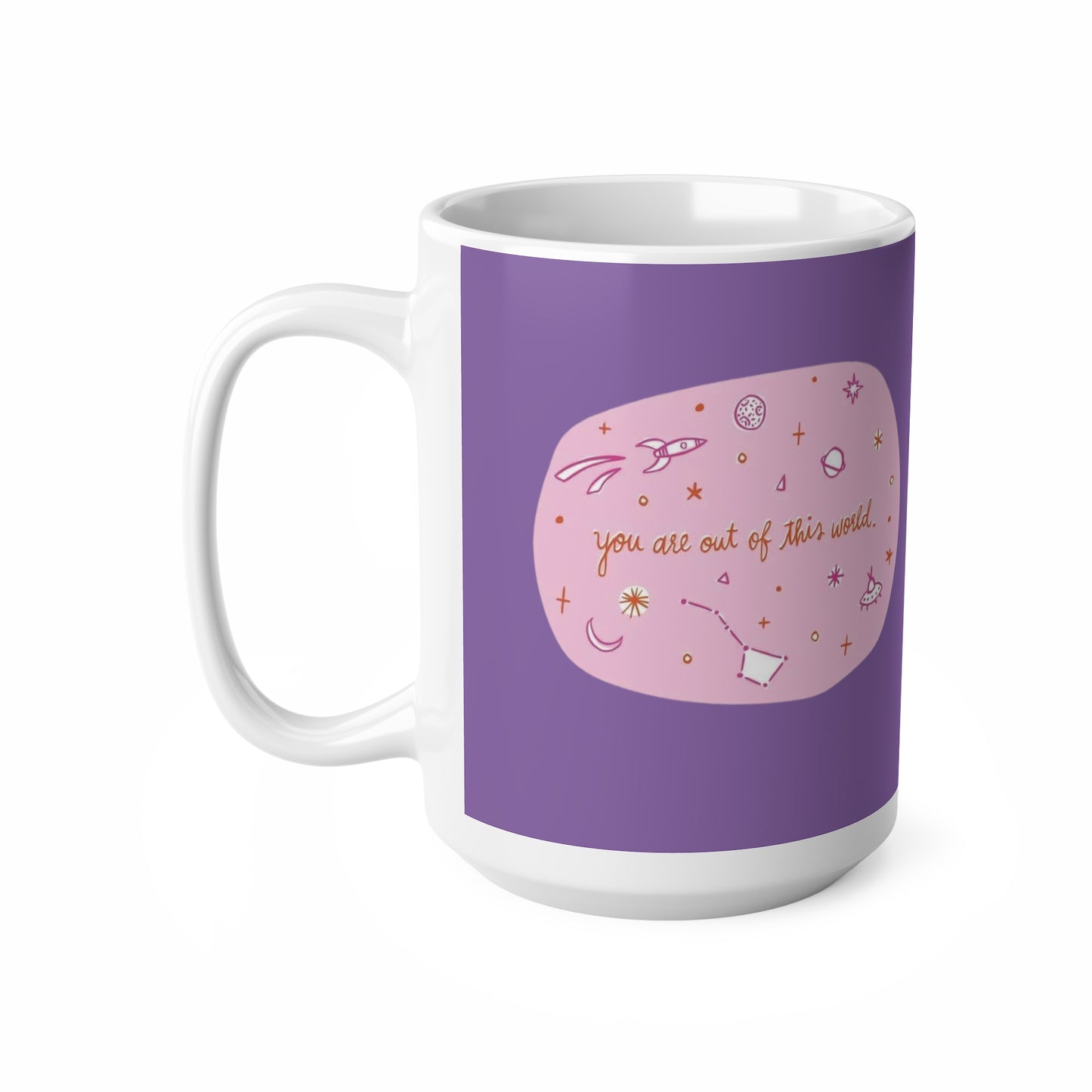 Ceramic Mugs, 11oz, 15oz  You Are Out Of This World Design