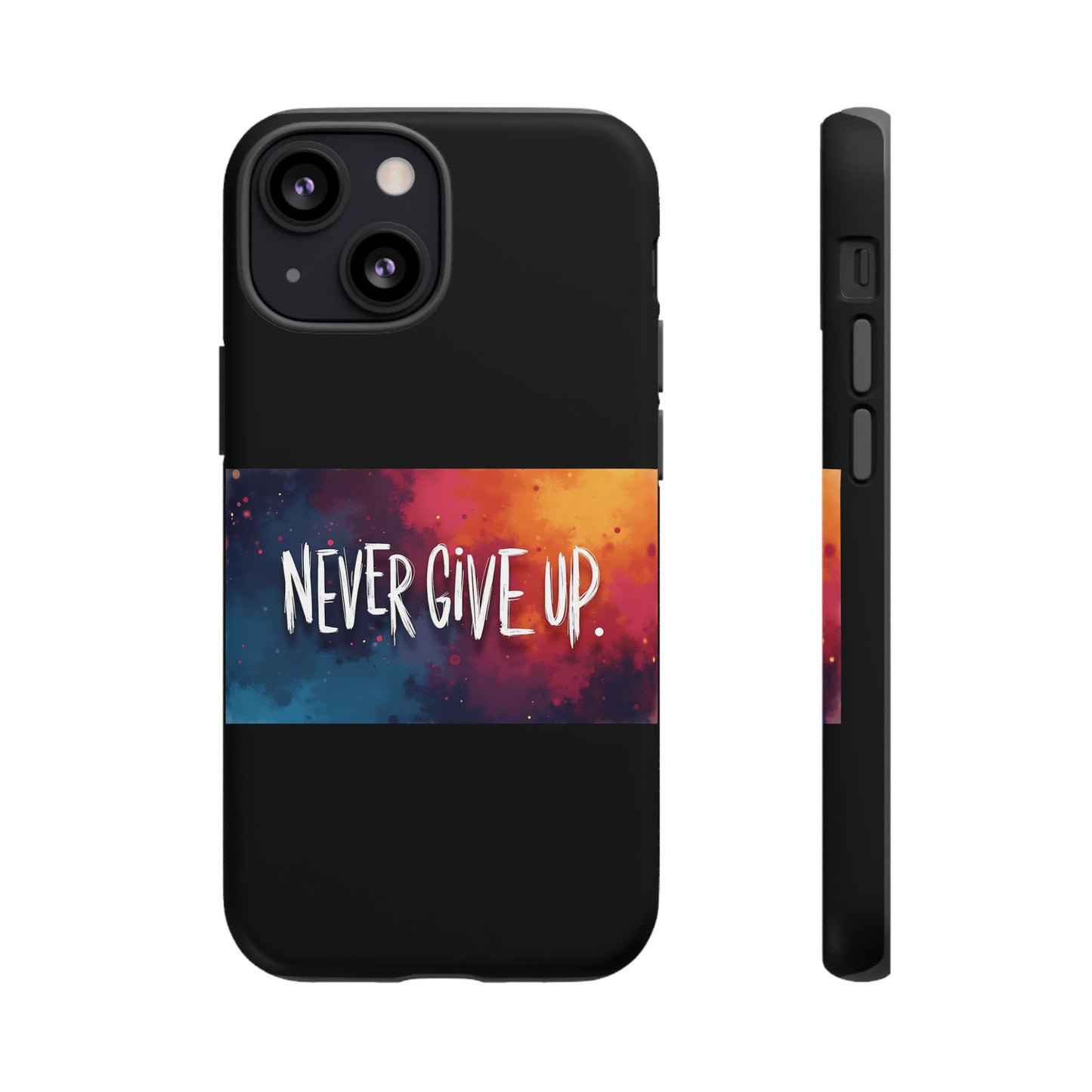 Tough Phone Case - Shock Absorbent Never Give Up Design