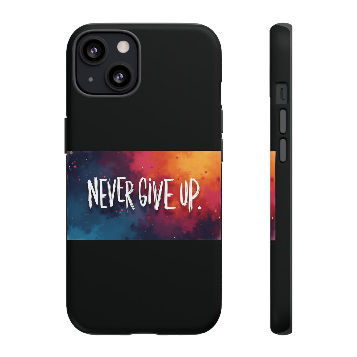 Tough Phone Case - Shock Absorbent Never Give Up Design