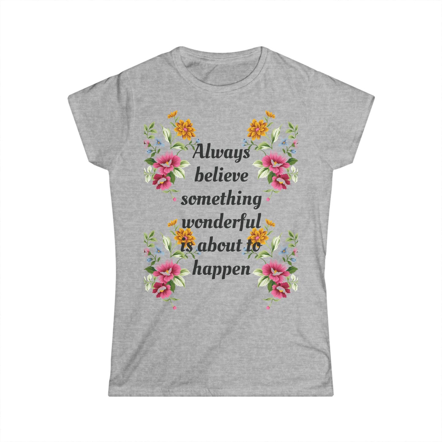 Women's T-shirt Soft Stylish Always Believe Design