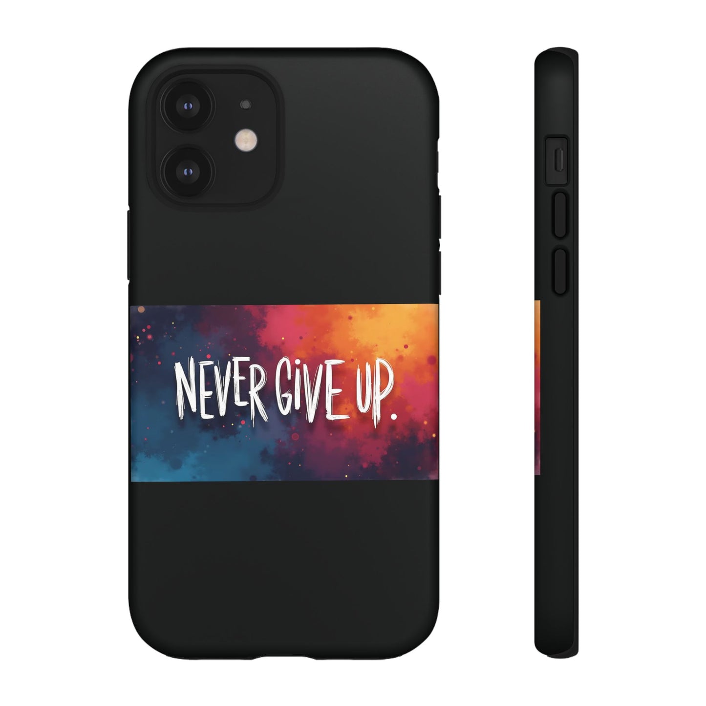 Tough Phone Case - Shock Absorbent Never Give Up Design