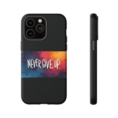 Tough Phone Case - Shock Absorbent Never Give Up Design