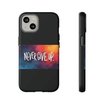 Tough Phone Case - Shock Absorbent Never Give Up Design