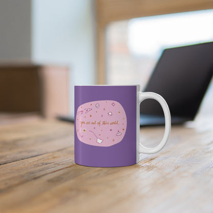 Ceramic Mugs, 11oz, 15oz  You Are Out Of This World Design