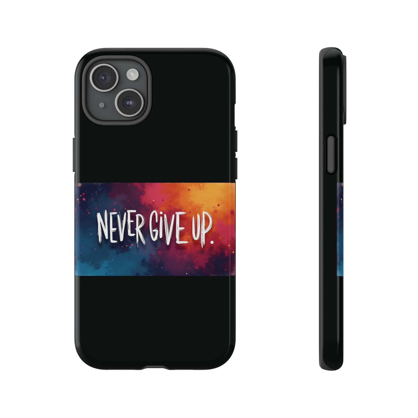 Tough Phone Case - Shock Absorbent Never Give Up Design