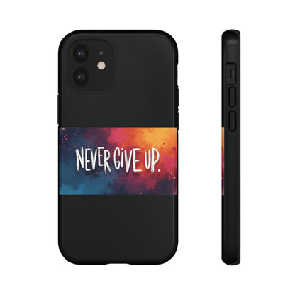 Tough Phone Case - Shock Absorbent Never Give Up Design