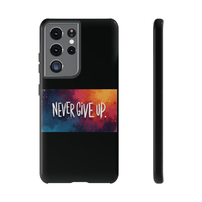 Tough Phone Case - Shock Absorbent Never Give Up Design