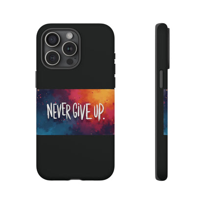 Tough Phone Case - Shock Absorbent Never Give Up Design