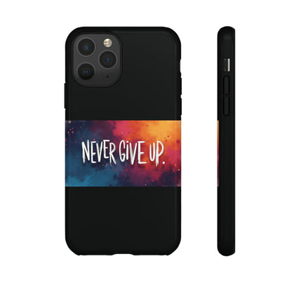 Tough Phone Case - Shock Absorbent Never Give Up Design