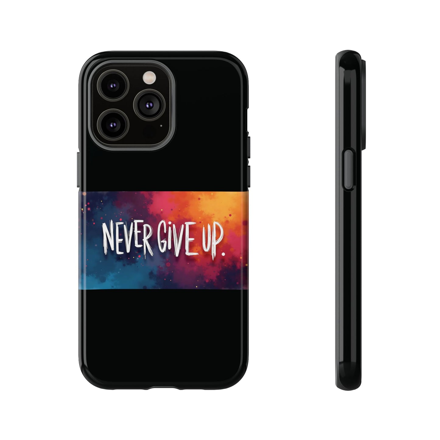 Tough Phone Case - Shock Absorbent Never Give Up Design