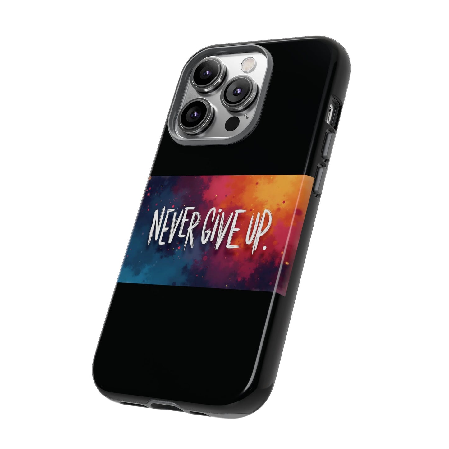 Tough Phone Case - Shock Absorbent Never Give Up Design