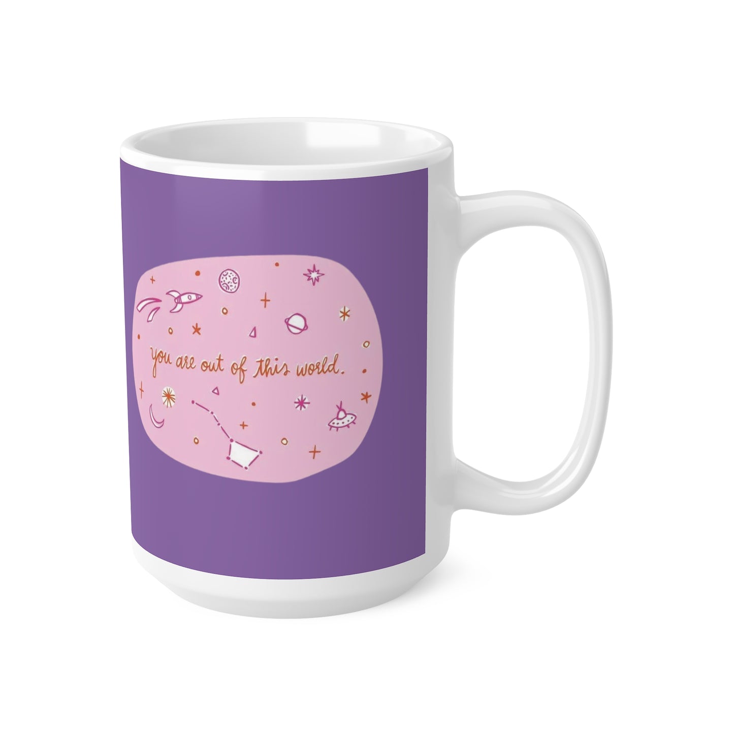 Ceramic Mugs, 11oz, 15oz  You Are Out Of This World Design