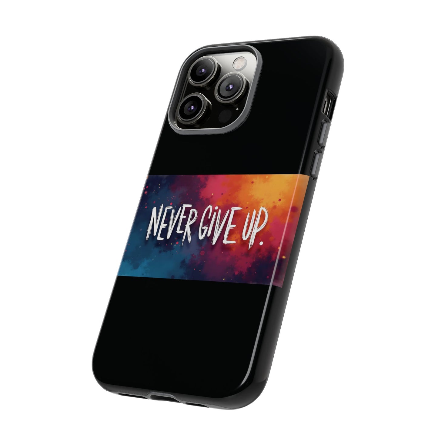 Tough Phone Case - Shock Absorbent Never Give Up Design