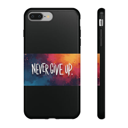 Tough Phone Case - Shock Absorbent Never Give Up Design