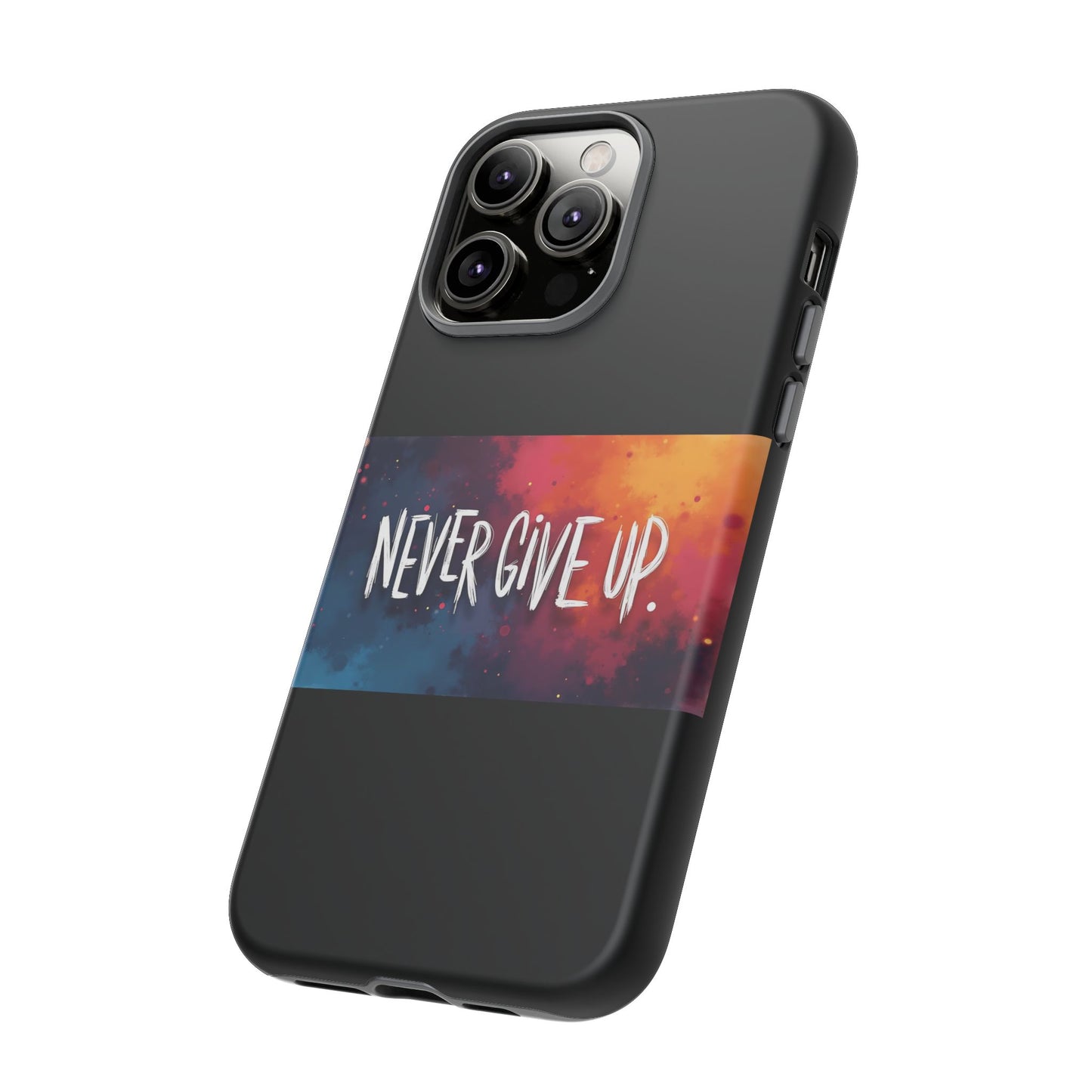 Tough Phone Case - Shock Absorbent Never Give Up Design