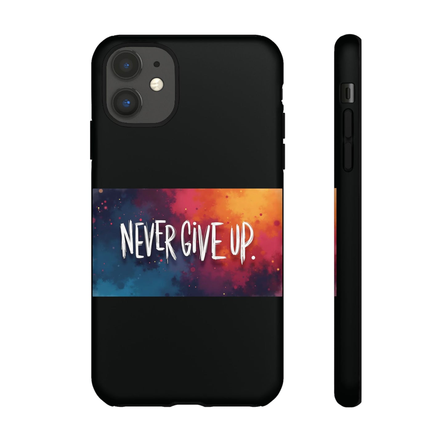 Tough Phone Case - Shock Absorbent Never Give Up Design