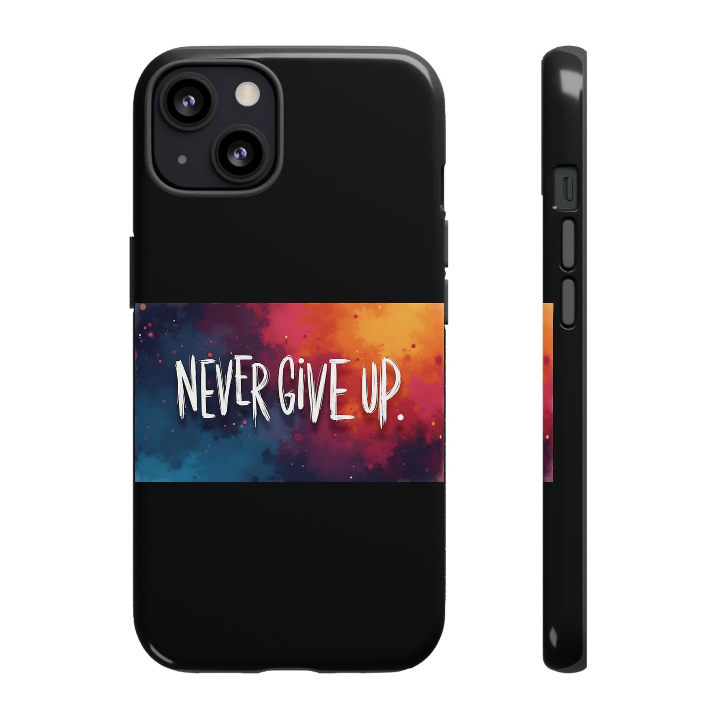 Tough Phone Case - Shock Absorbent Never Give Up Design