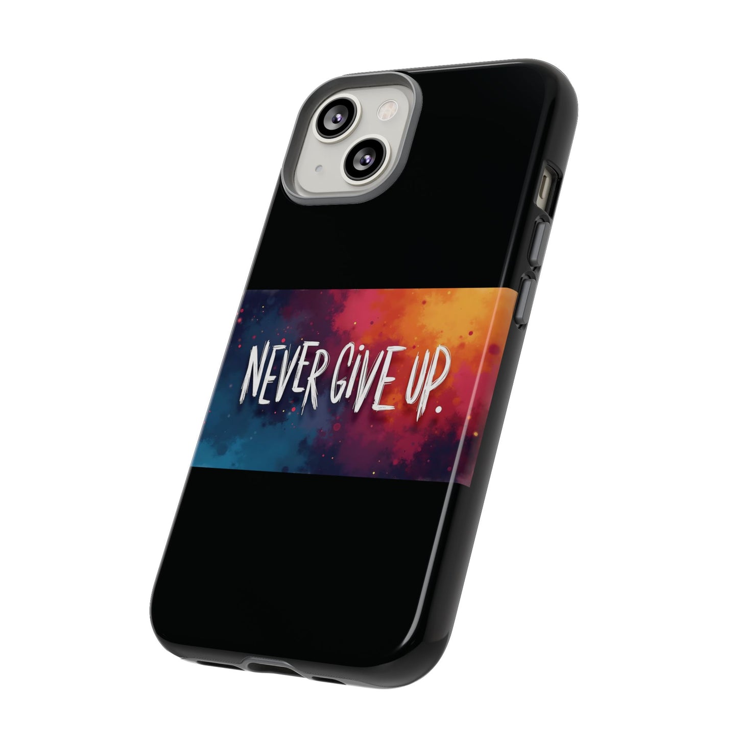 Tough Phone Case - Shock Absorbent Never Give Up Design