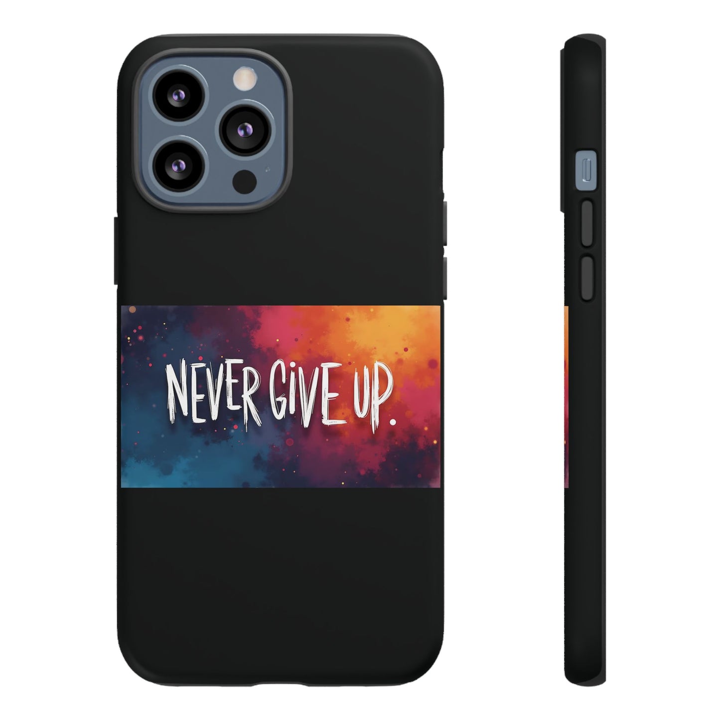 Tough Phone Case - Shock Absorbent Never Give Up Design