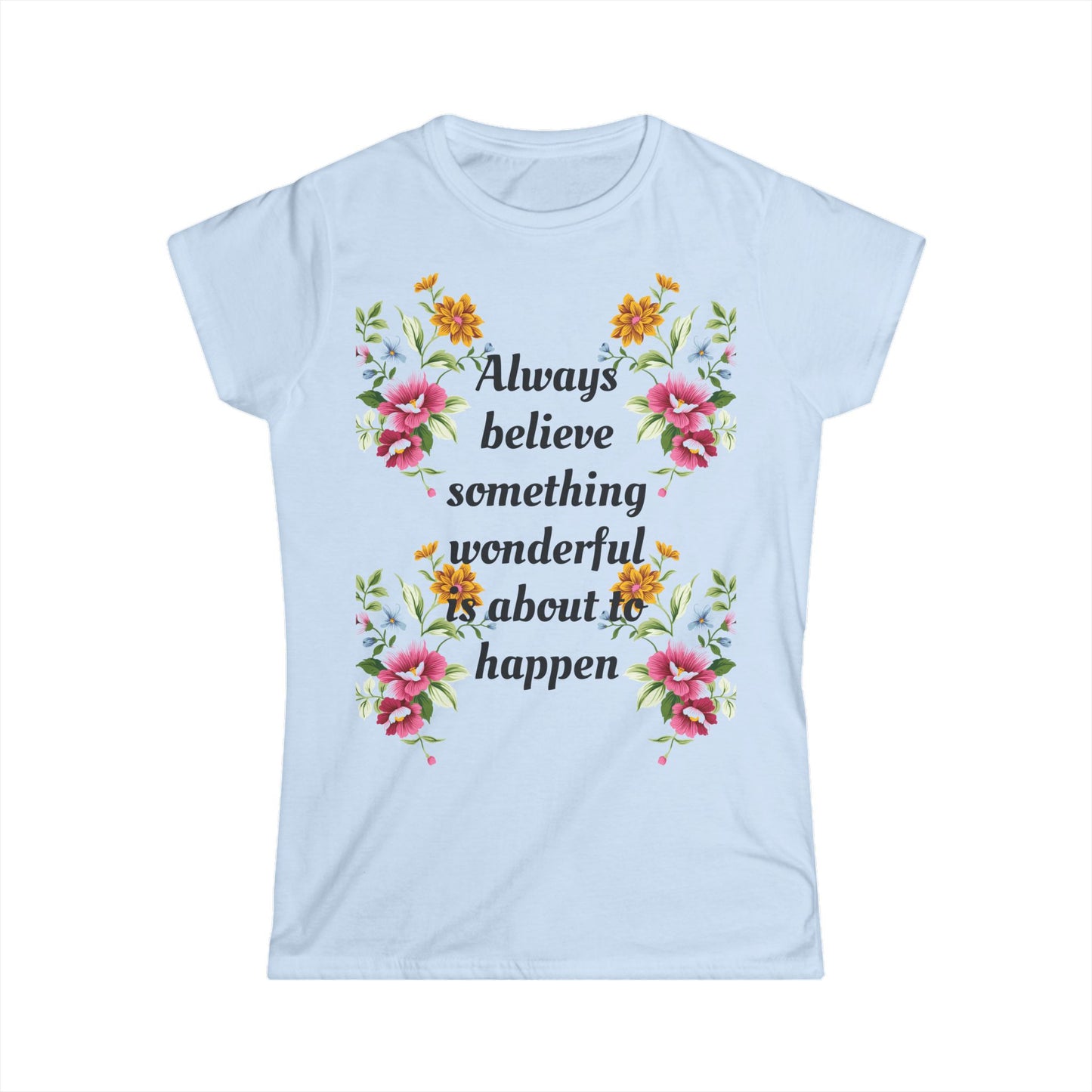 Women's T-shirt Soft Stylish Always Believe Design