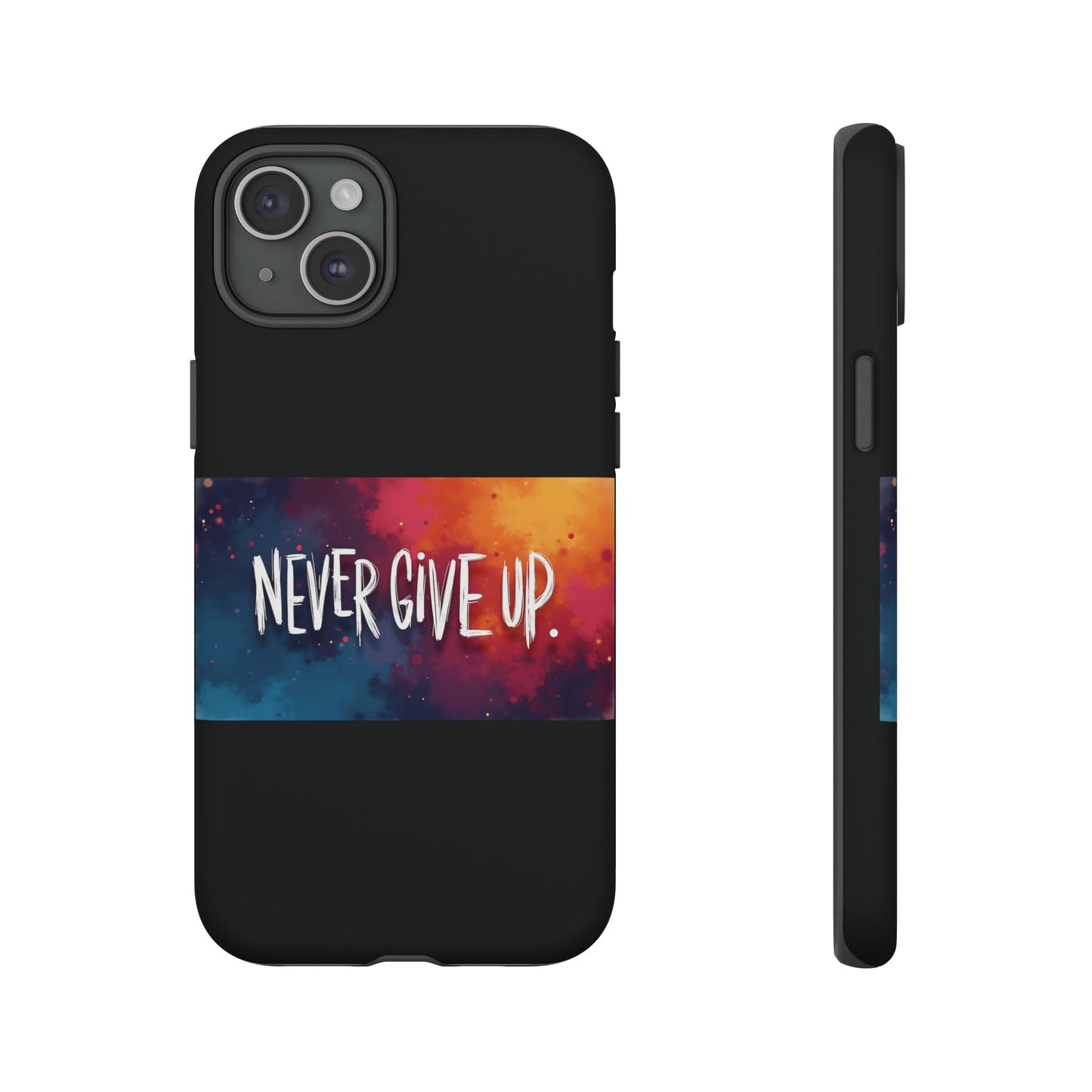 Tough Phone Case - Shock Absorbent Never Give Up Design