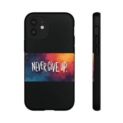 Tough Phone Case - Shock Absorbent Never Give Up Design