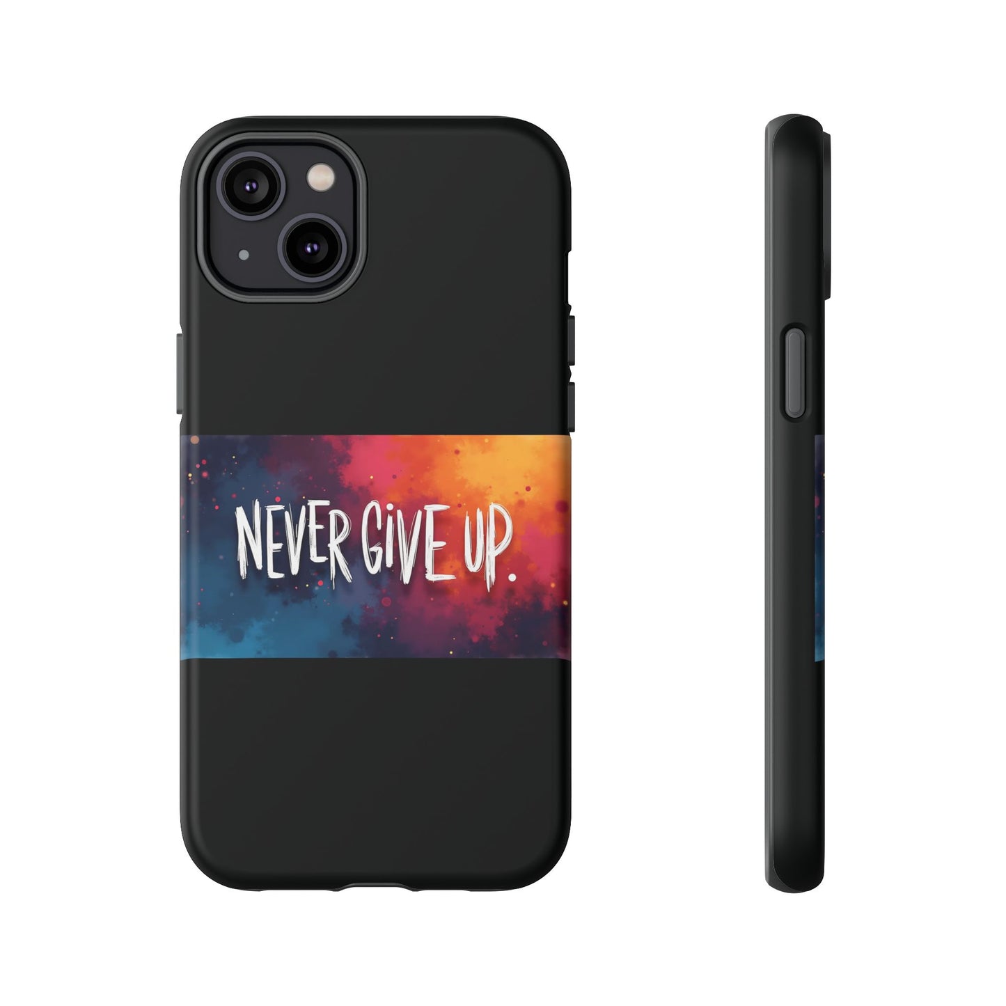 Tough Phone Case - Shock Absorbent Never Give Up Design