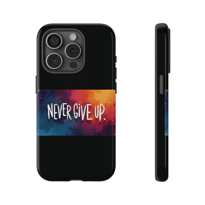 Tough Phone Case - Shock Absorbent Never Give Up Design